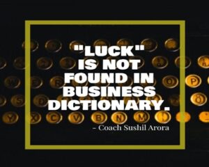 3. “Luck” is not found in business dictionary
